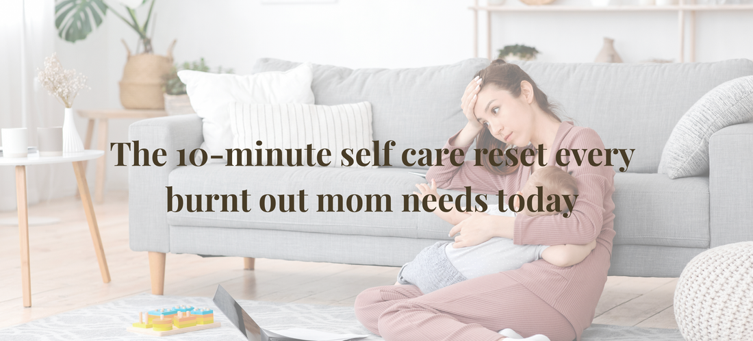 The 10-minute self-care reset every burnt-out mom needs today