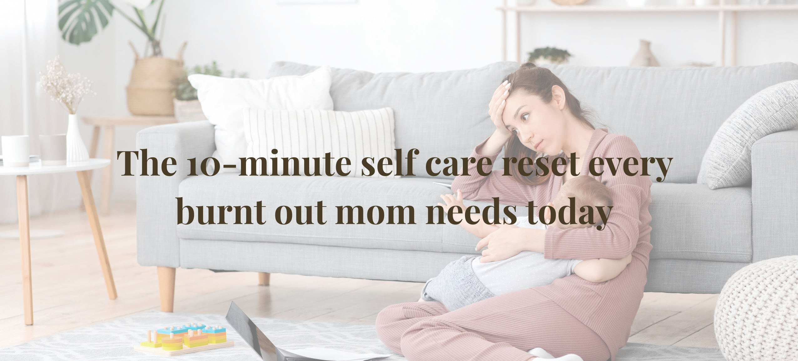 The 10-minute self-care reset every burnt-out mom needs today